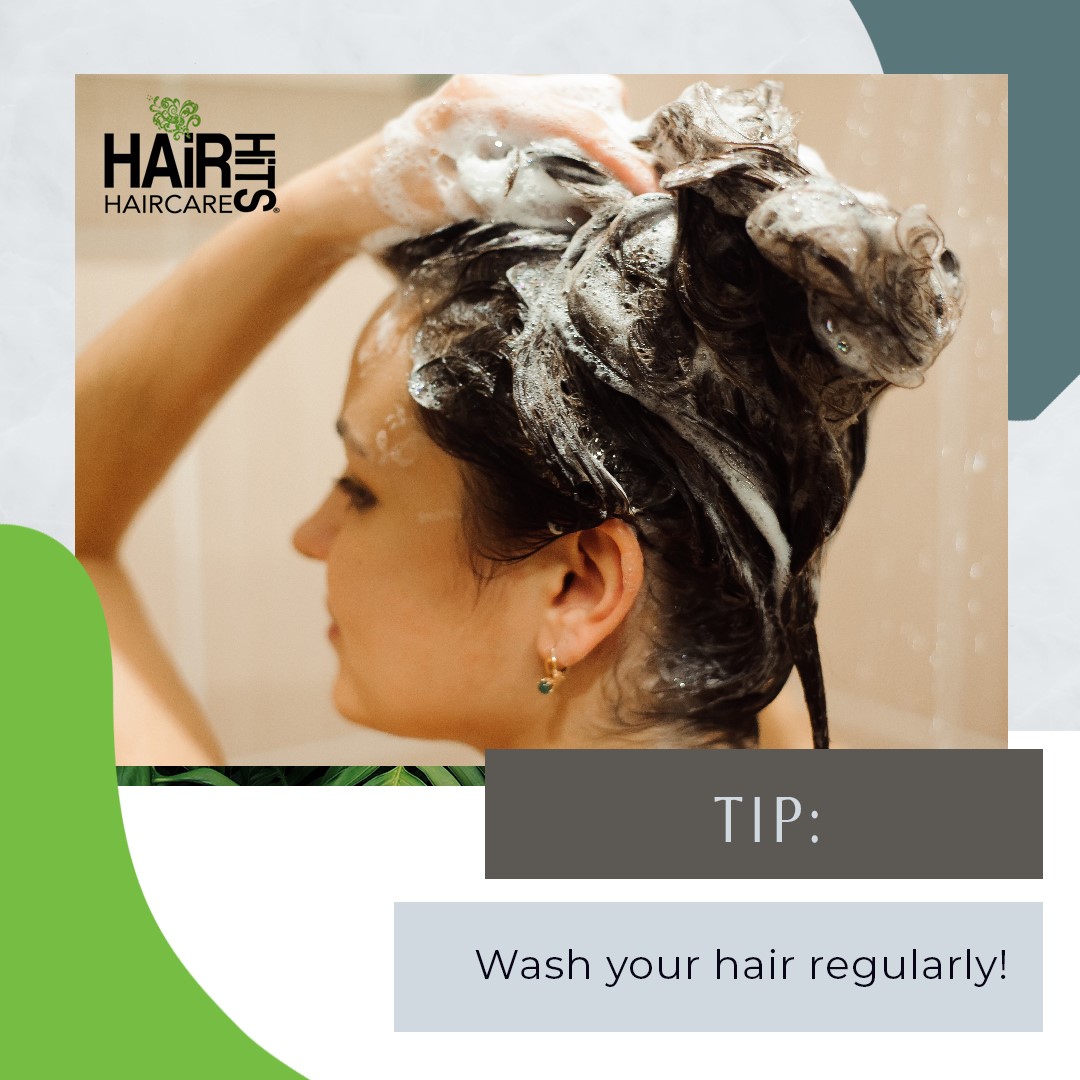 Tip: Wash your hair regularly!